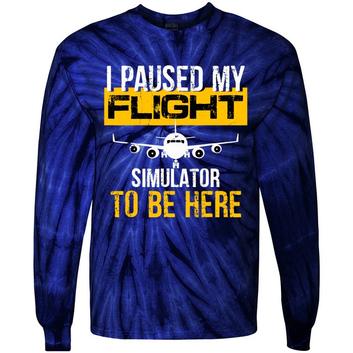 I Paused My Flight Simulator To Be Here To Best Pilot Tie-Dye Long Sleeve Shirt