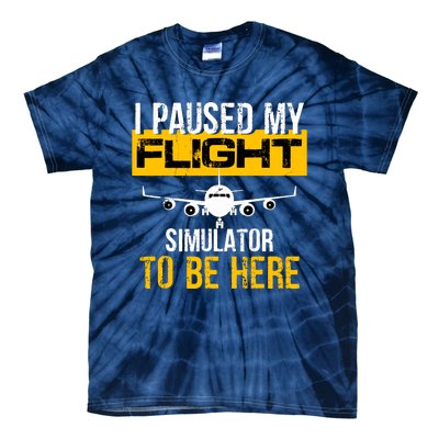 I Paused My Flight Simulator To Be Here To Best Pilot Tie-Dye T-Shirt