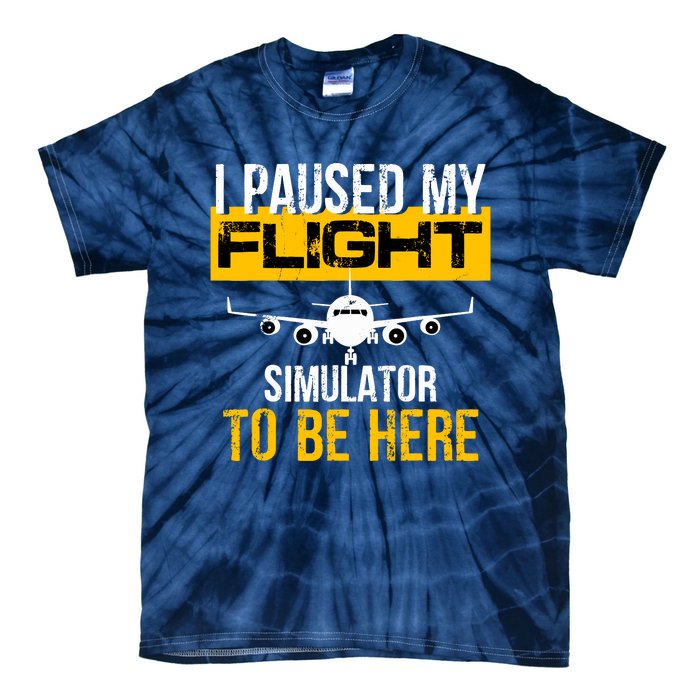 I Paused My Flight Simulator To Be Here To Best Pilot Tie-Dye T-Shirt