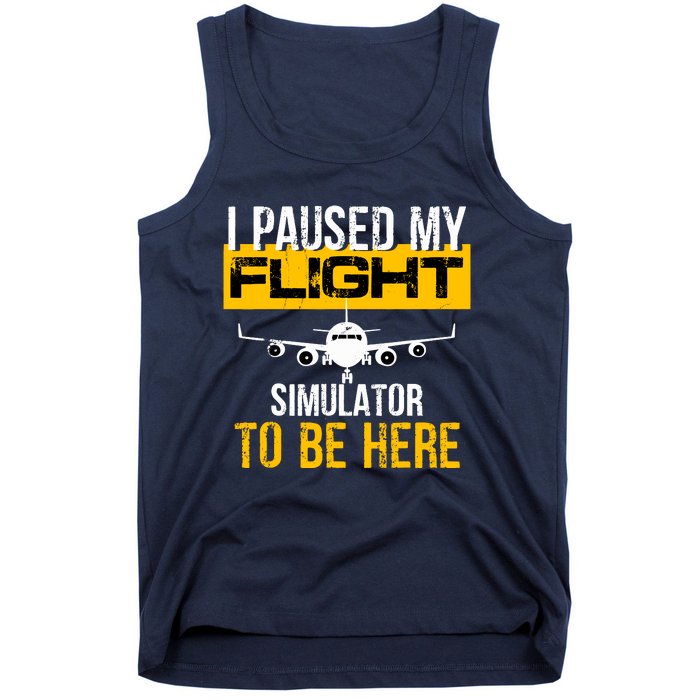 I Paused My Flight Simulator To Be Here To Best Pilot Tank Top