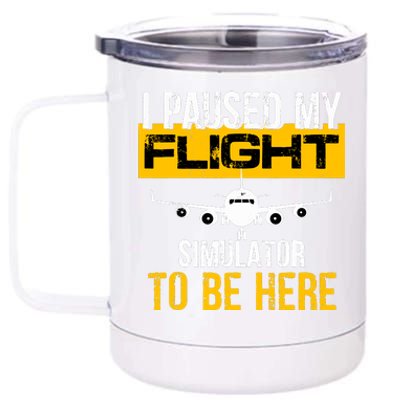 I Paused My Flight Simulator To Be Here To Best Pilot 12 oz Stainless Steel Tumbler Cup