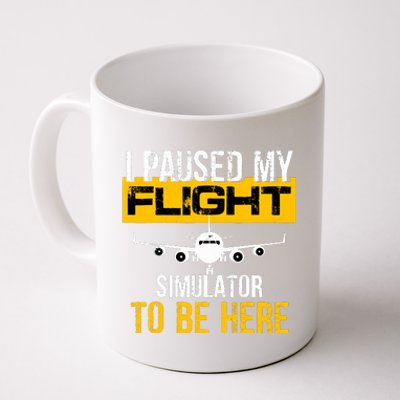 I Paused My Flight Simulator To Be Here To Best Pilot Coffee Mug