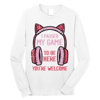 I Paused My Game To Be Here YouRe Welcome Retro Gamer Long Sleeve Shirt