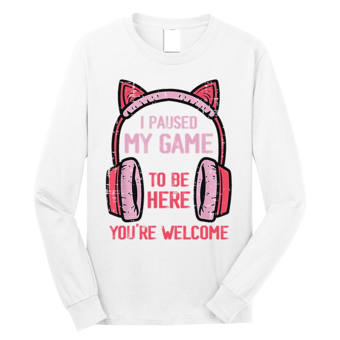 I Paused My Game To Be Here YouRe Welcome Retro Gamer Long Sleeve Shirt