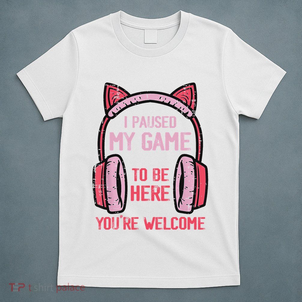 I Paused My Game To Be Here YouRe Welcome Retro Gamer T-Shirt