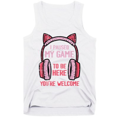 I Paused My Game To Be Here YouRe Welcome Retro Gamer Tank Top
