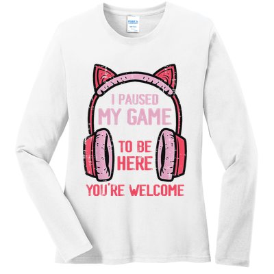 I Paused My Game To Be Here YouRe Welcome Retro Gamer Ladies Long Sleeve Shirt