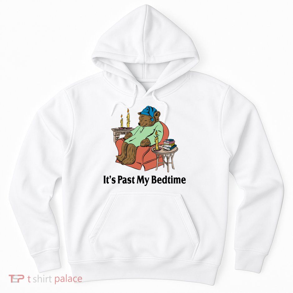 Its Past My Bedtime Funny Bear Hoodie