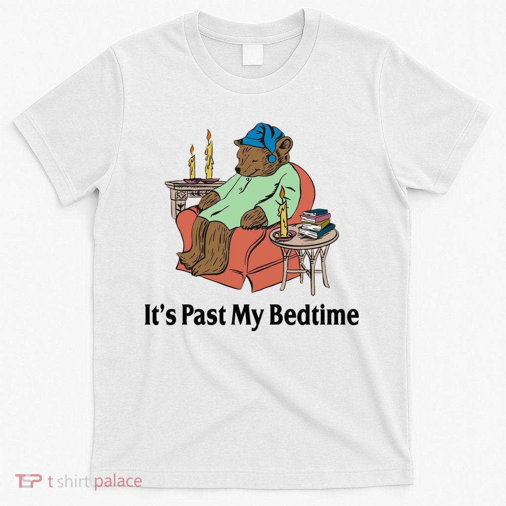 Its Past My Bedtime Funny Bear T-Shirt