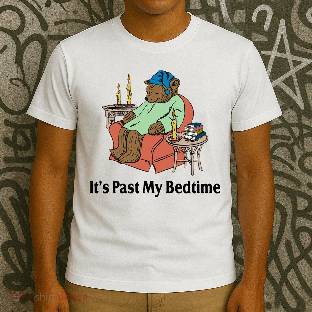 Its Past My Bedtime Funny Bear T-Shirt
