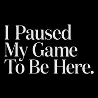 I Paused My Game To Be Here Gaming Gamer Novelty Funny Cooling Performance Crew T-Shirt
