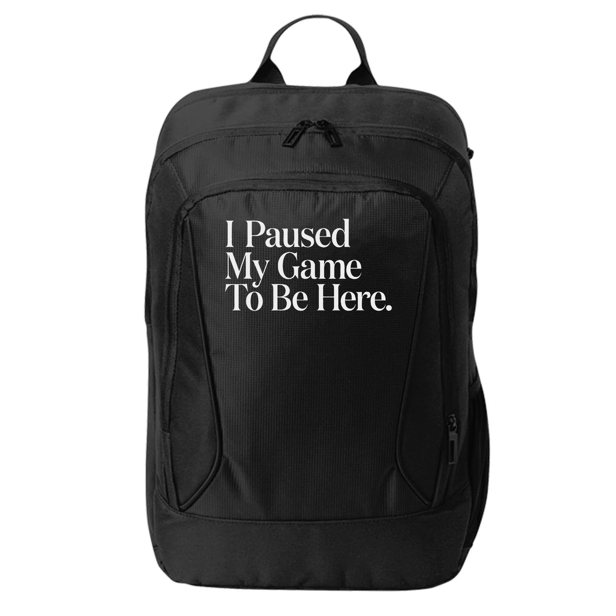 I Paused My Game To Be Here Gaming Gamer Novelty Funny City Backpack