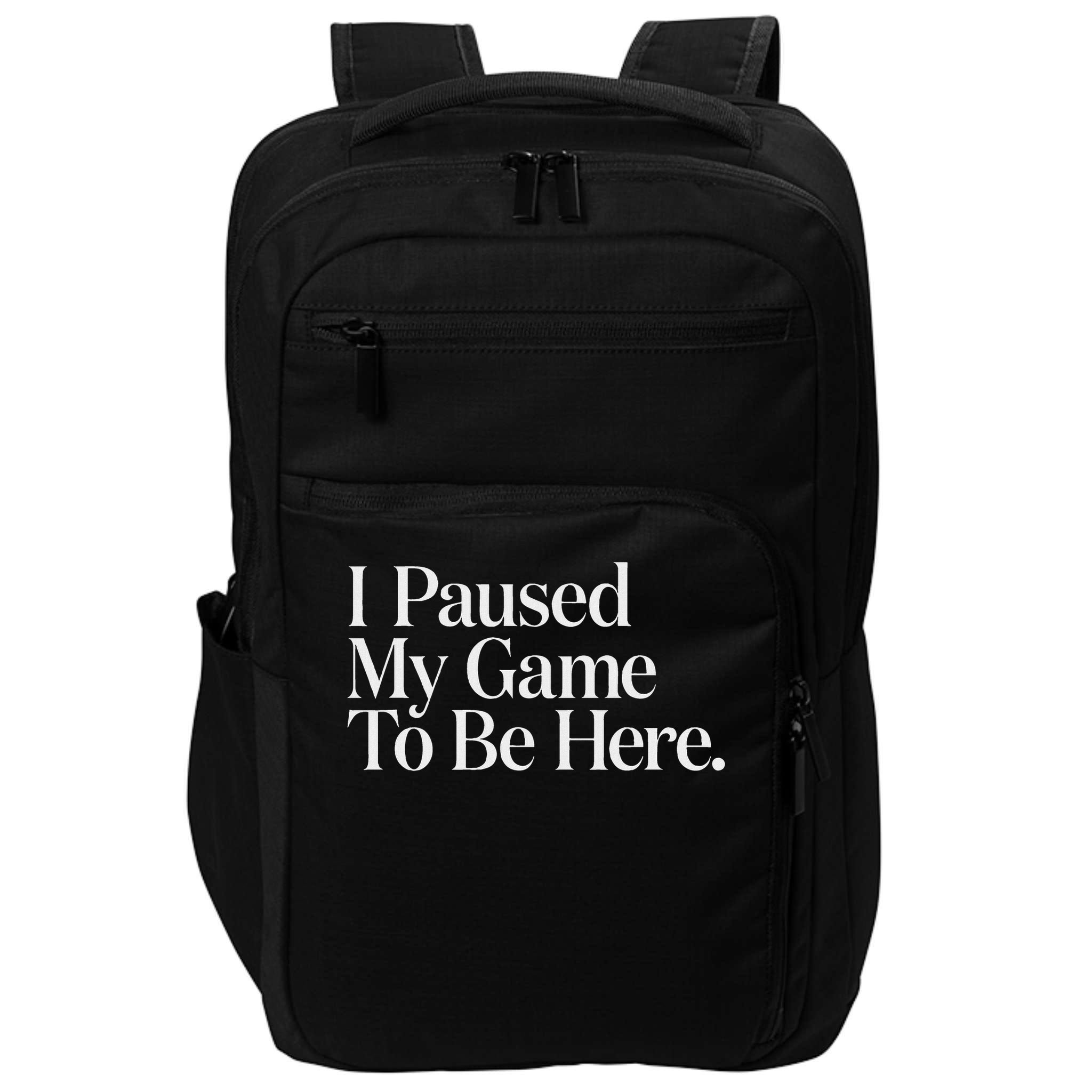 I Paused My Game To Be Here Gaming Gamer Novelty Funny Impact Tech Backpack