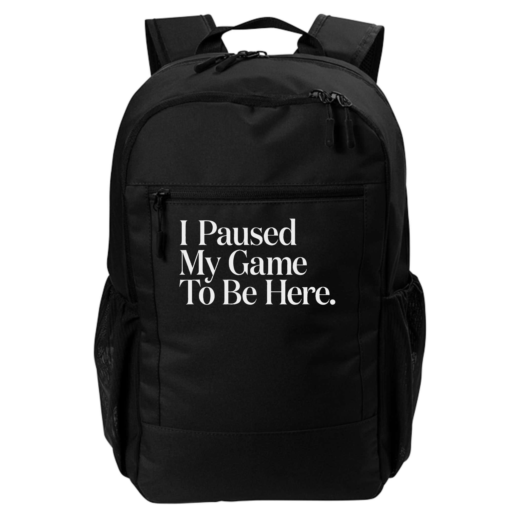 I Paused My Game To Be Here Gaming Gamer Novelty Funny Backpack