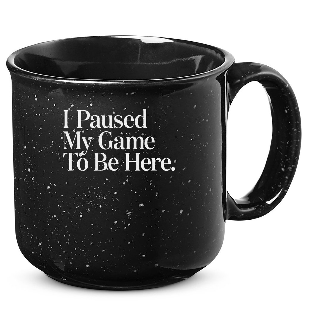 I Paused My Game To Be Here Gaming Gamer Novelty Funny 15oz Campfire Ceramic Mug