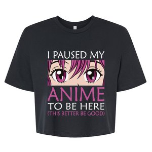 I Paused My Anime To Be Here - Kawaii Otaku - Bella+Canvas Jersey Crop Tee