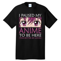 I Paused My Anime To Be Here - Kawaii Otaku - Tall T-Shirt