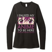 I Paused My Anime To Be Here - Kawaii Otaku - Womens CVC Long Sleeve Shirt