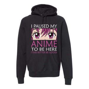 I Paused My Anime To Be Here - Kawaii Otaku - Premium Hoodie