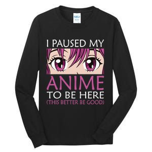 I Paused My Anime To Be Here - Kawaii Otaku - Tall Long Sleeve T-Shirt