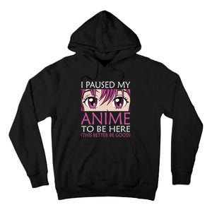 I Paused My Anime To Be Here - Kawaii Otaku - Tall Hoodie