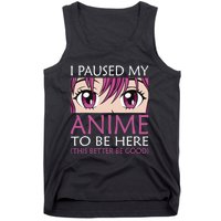 I Paused My Anime To Be Here - Kawaii Otaku - Tank Top