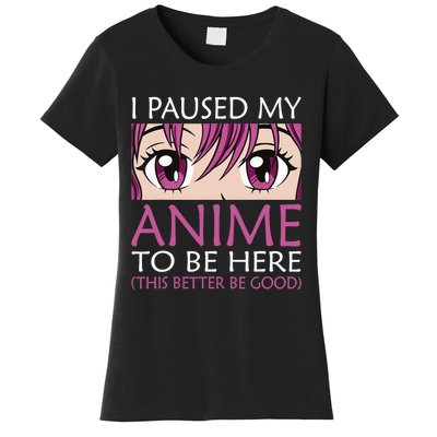 I Paused My Anime To Be Here - Kawaii Otaku - Women's T-Shirt