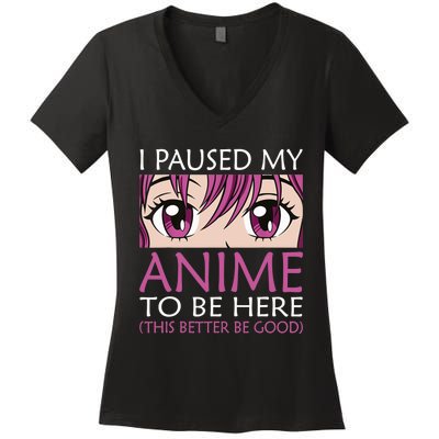 I Paused My Anime To Be Here - Kawaii Otaku - Women's V-Neck T-Shirt