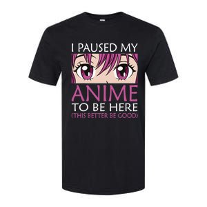 I Paused My Anime To Be Here - Kawaii Otaku - Softstyle CVC T-Shirt