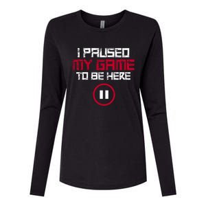 I Paused My Game To Be Here Gaming Gift Womens Cotton Relaxed Long Sleeve T-Shirt