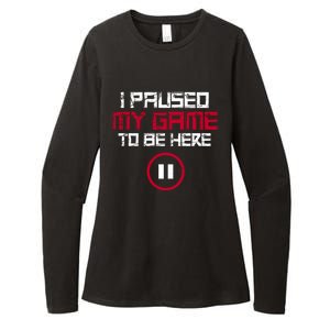 I Paused My Game To Be Here Gaming Gift Womens CVC Long Sleeve Shirt