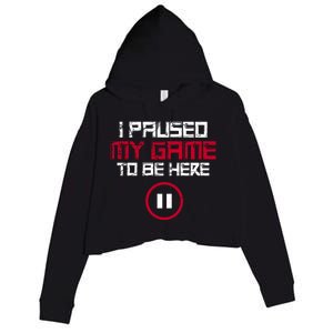 I Paused My Game To Be Here Gaming Gift Crop Fleece Hoodie