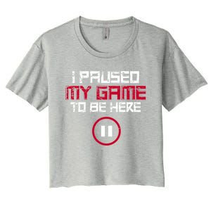 I Paused My Game To Be Here Gaming Gift Women's Crop Top Tee