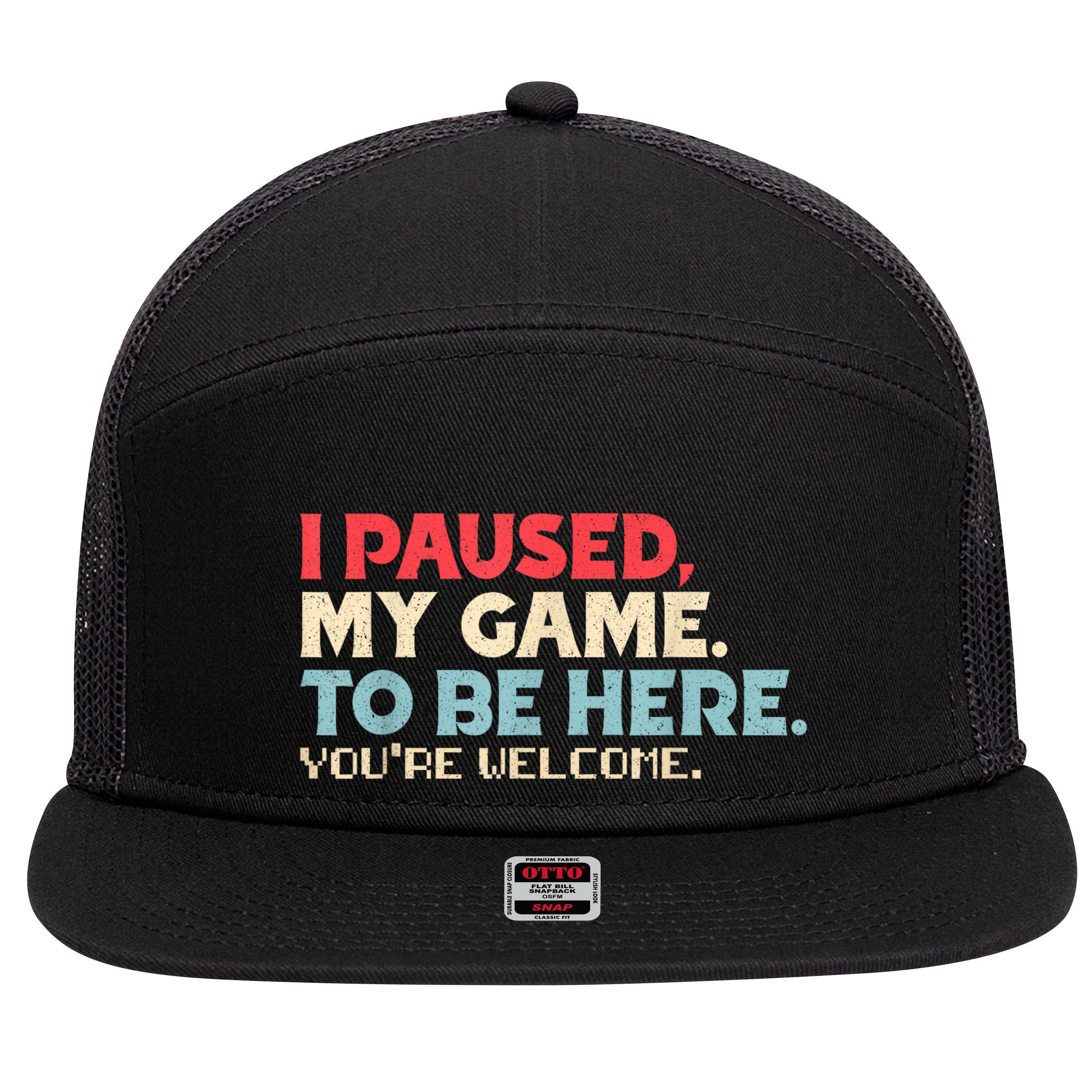 I Paused My Game To Be Here YouRe Welcome Retro Gamer Gifts 7 Panel Mesh Trucker Snapback Hat