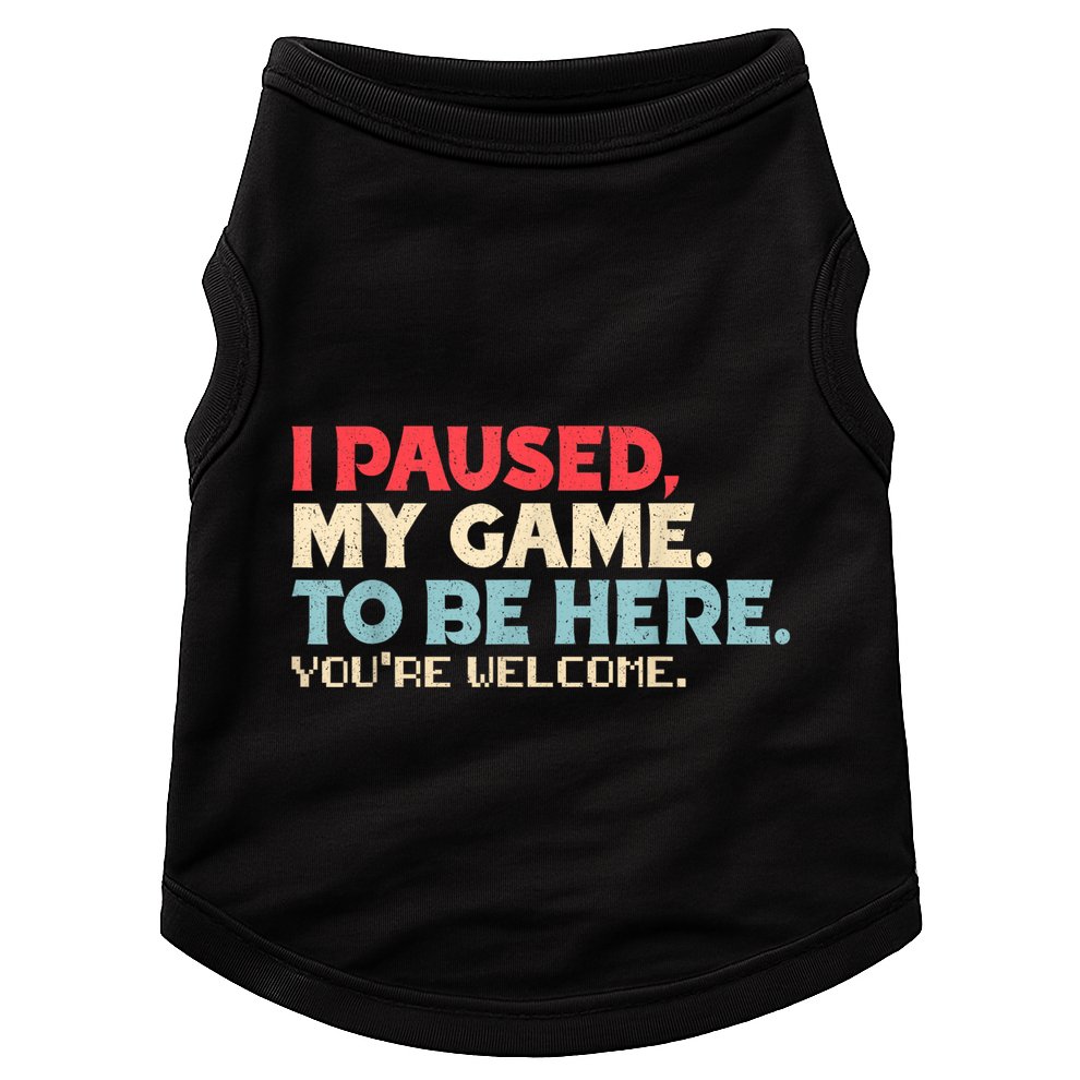 I Paused My Game To Be Here YouRe Welcome Retro Gamer Gifts Doggie Tank