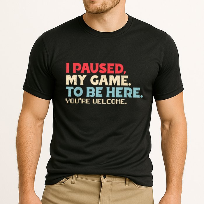 I Paused My Game To Be Here YouRe Welcome Retro Gamer Gifts Cooling Performance Crew T-Shirt