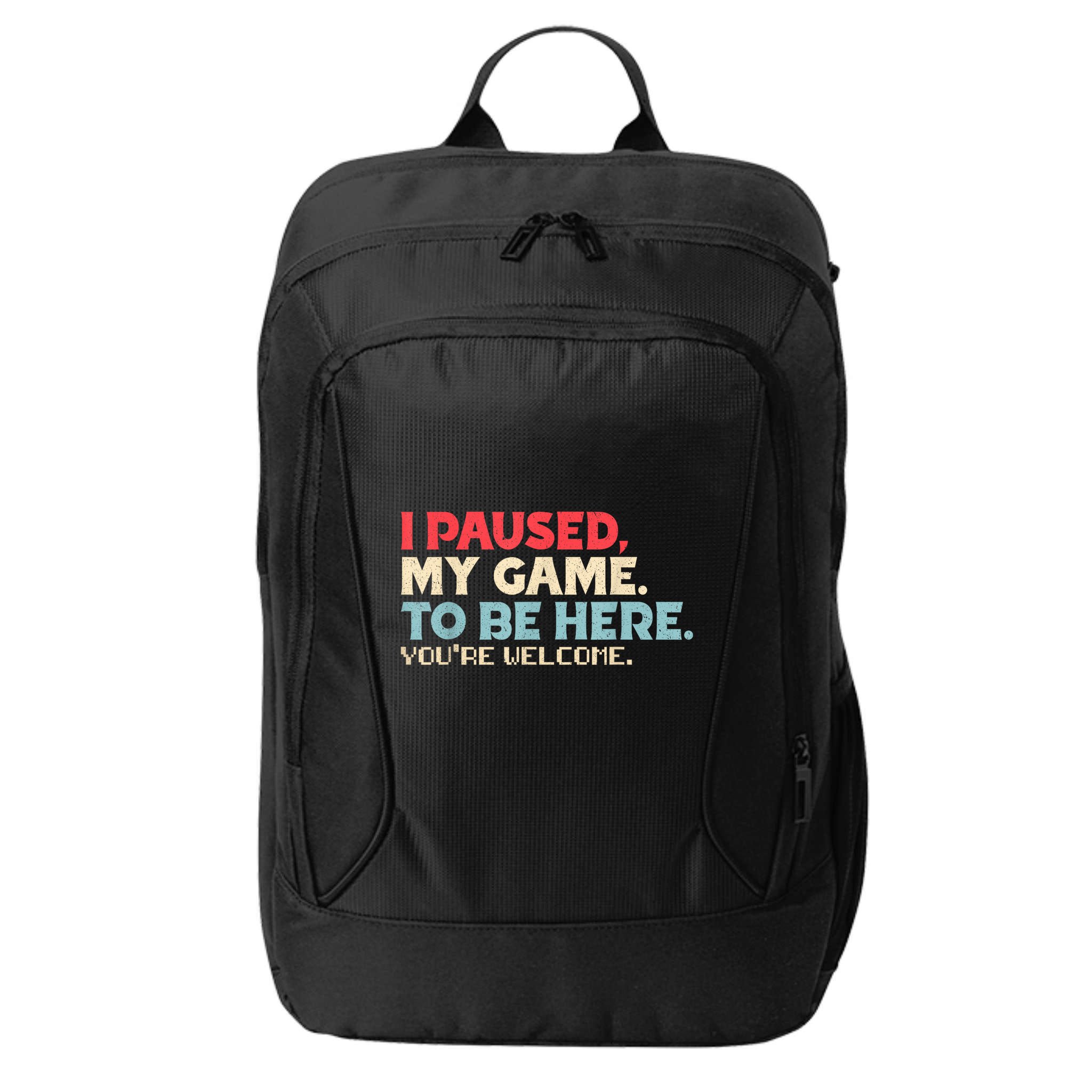 I Paused My Game To Be Here YouRe Welcome Retro Gamer Gifts City Backpack