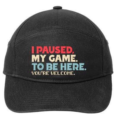 I Paused My Game To Be Here YouRe Welcome Retro Gamer Gifts 7-Panel Snapback Hat