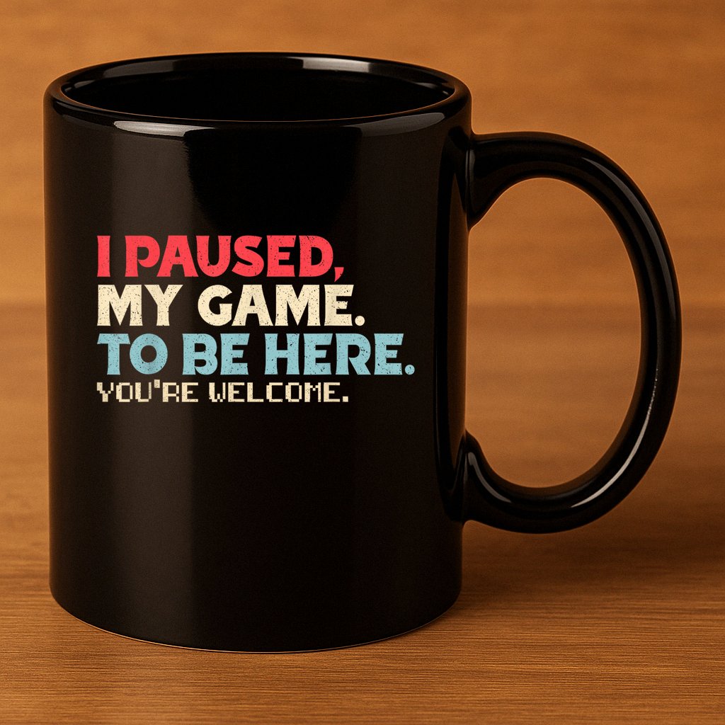 I Paused My Game To Be Here YouRe Welcome Retro Gamer Gifts 11oz C Handle Ceramic Mug