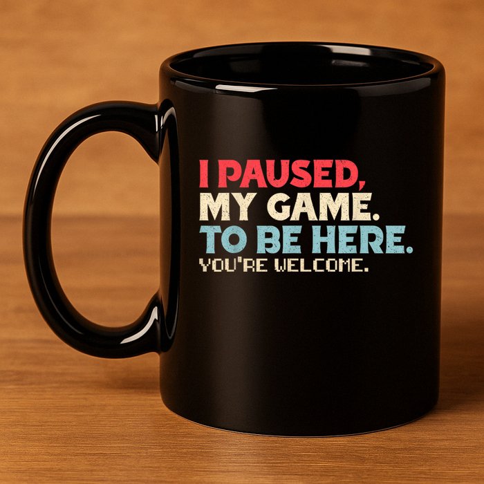 I Paused My Game To Be Here YouRe Welcome Retro Gamer Gifts 11oz C Handle Ceramic Mug