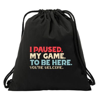 I Paused My Game To Be Here YouRe Welcome Retro Gamer Gifts Drawstring Bag