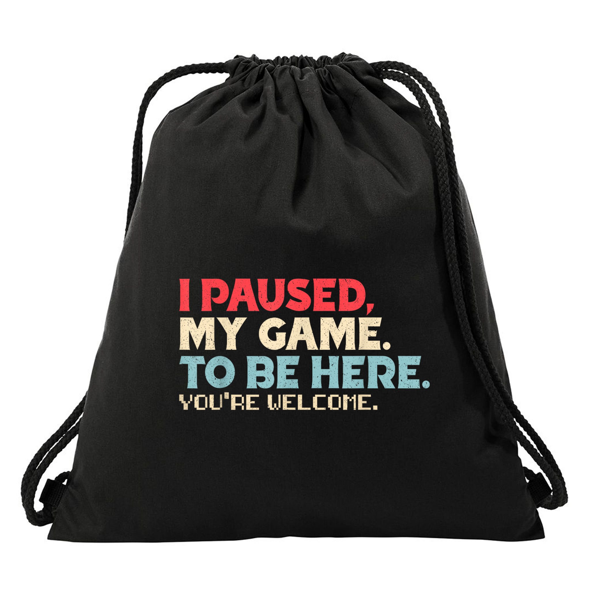 I Paused My Game To Be Here YouRe Welcome Retro Gamer Gifts Drawstring Bag