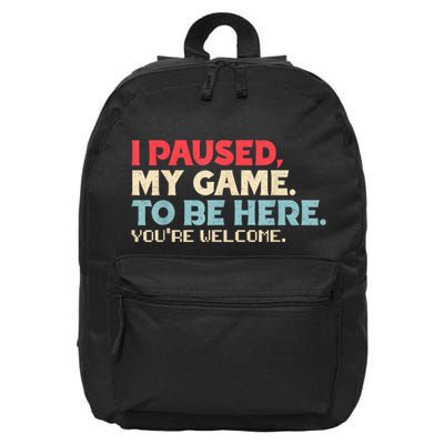 I Paused My Game To Be Here YouRe Welcome Retro Gamer Gifts 16 in Basic Backpack