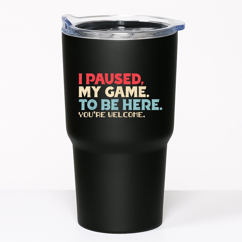 I Paused My Game To Be Here YouRe Welcome Retro Gamer Gifts Tumbler