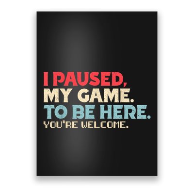 I Paused My Game To Be Here YouRe Welcome Retro Gamer Gifts Poster