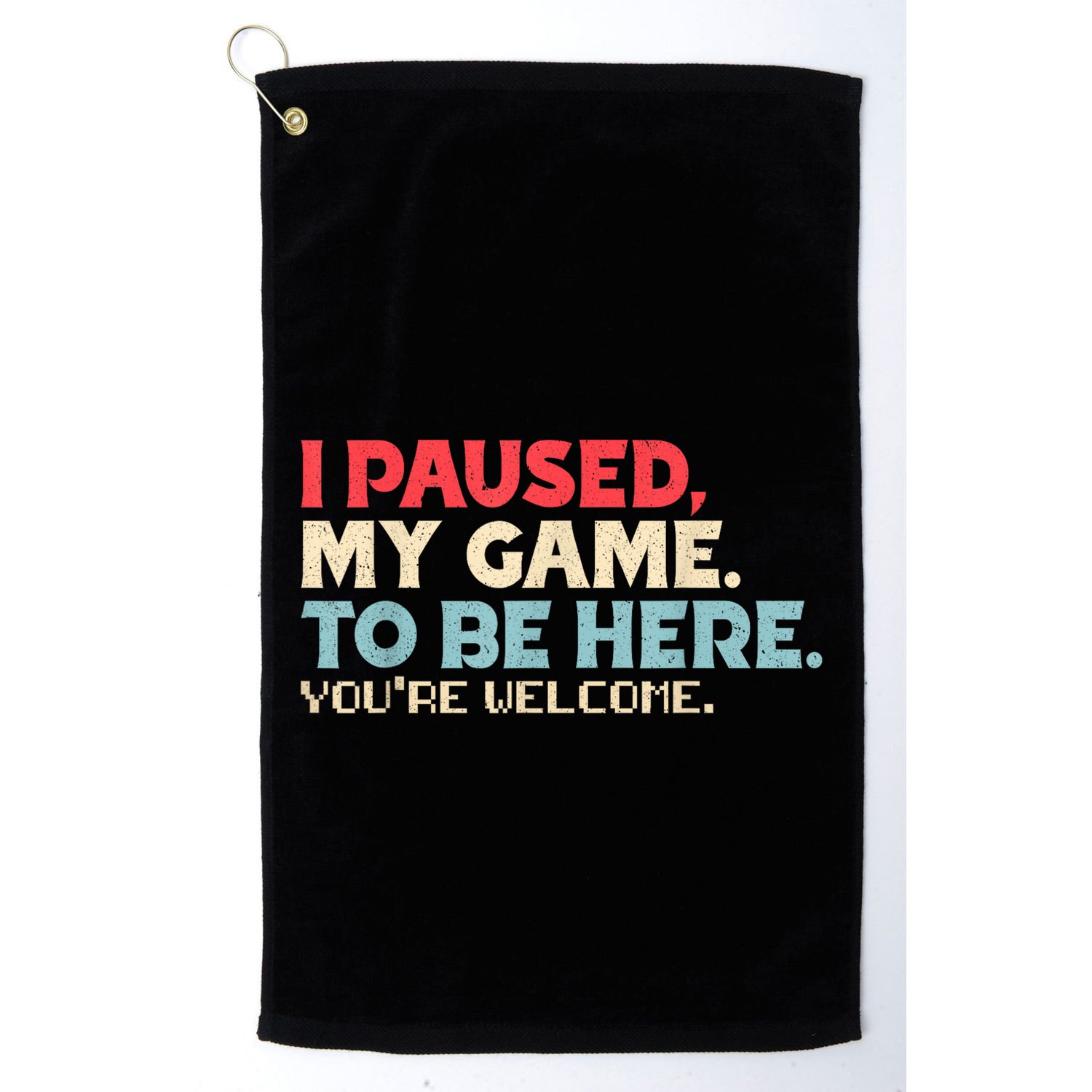 I Paused My Game To Be Here YouRe Welcome Retro Gamer Gifts Golf Towel