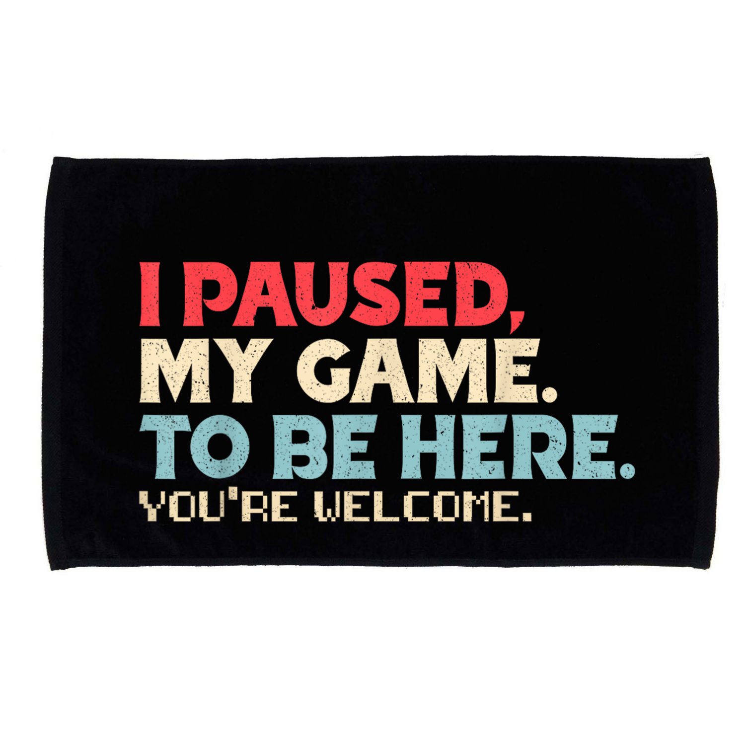 I Paused My Game To Be Here YouRe Welcome Retro Gamer Gifts Microfiber Hand Towel