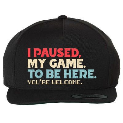 I Paused My Game To Be Here YouRe Welcome Retro Gamer Gifts Wool Snapback Cap