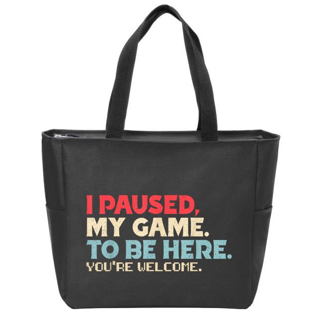 I Paused My Game To Be Here YouRe Welcome Retro Gamer Gifts Zip Tote Bag