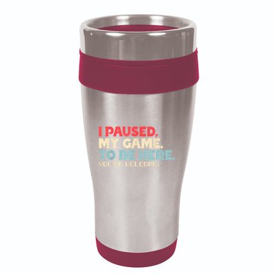 I Paused My Game To Be Here YouRe Welcome Retro Gamer Gifts 16oz Travel Tumbler
